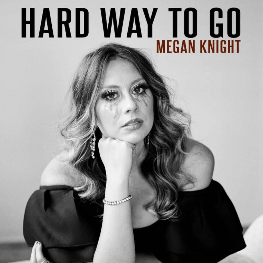 You are currently viewing ICYMI Megan Knight Releases Her New Highly Anticipated Single “Hard Way To Go”