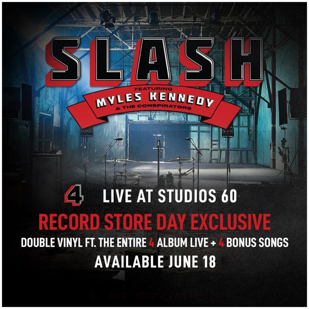 You are currently viewing SLASH FT. MYLES KENNEDY & THE CONSPIRATORS: RECORD STORE DAY EXCLUSIVE RELEASE ‘ LIVE AT STUDIOS 60 ’ DOUBLE VINYL FT. THE ENTIRE ‘4’ ALBUM LIVE, PLUS 4 BONUS SONGS, DUE OUT JUNE 18, 2022 VIA GIBSON RECORDS/BMG