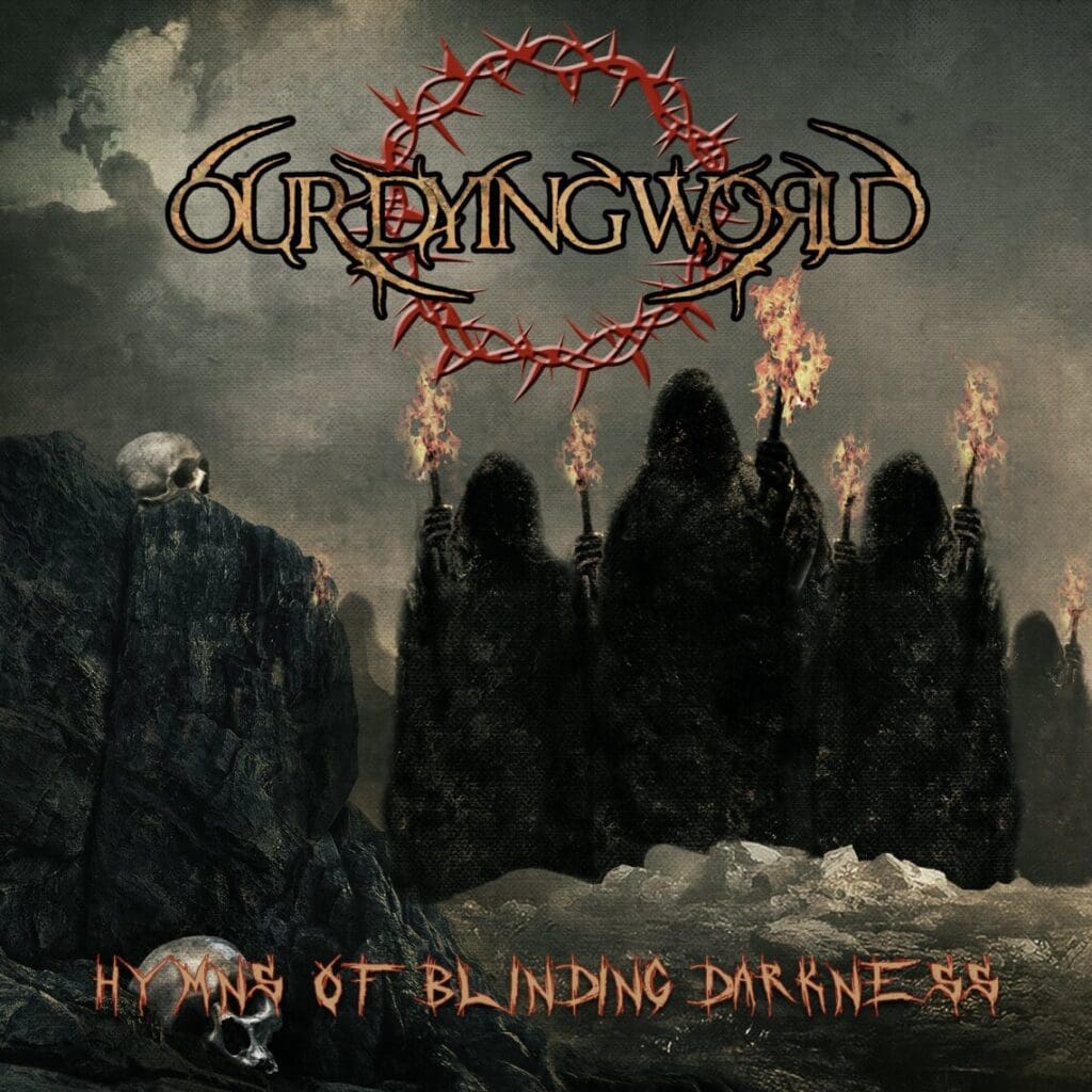 Read more about the article OUR DYING WORLD Posts Behind The Band Doc On Making of New Album “Hymns Of Blinding Darkness”