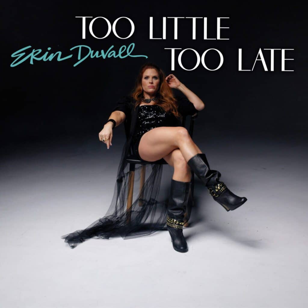 You are currently viewing ERIN DUVALL UNVEILS “TOO LITTLE, TOO LATE” MUSIC VIDEO
