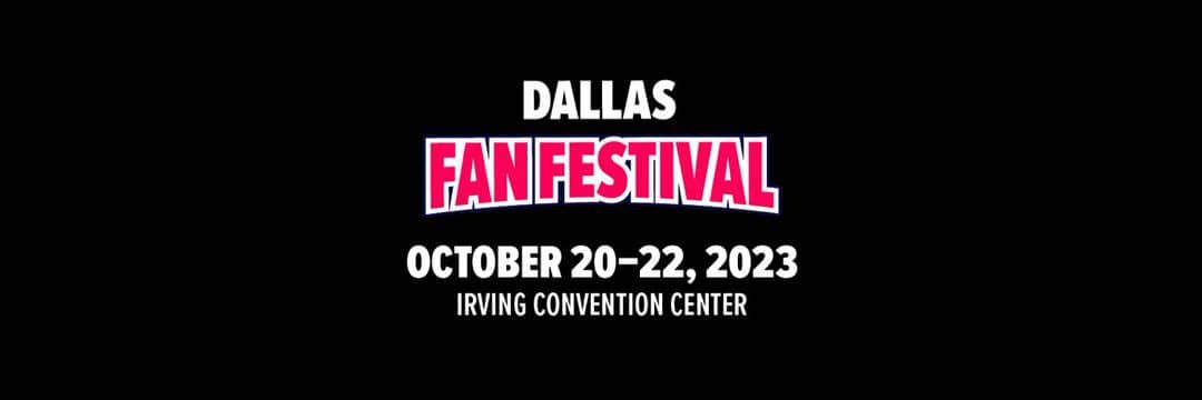 Read more about the article Dallas FAN FESTIVAL Returns this Fall!! Three-day Pop Culture Celebration Comes to North Texas from October 20-22, 2023