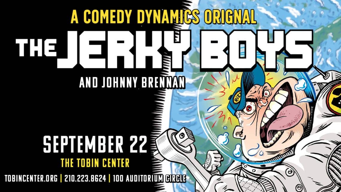 Read more about the article THE TOBIN CENTER PRESENTS THE JERKY BOYS AND JOHNNY BRENNAN SEPTEMBER 22, 2021