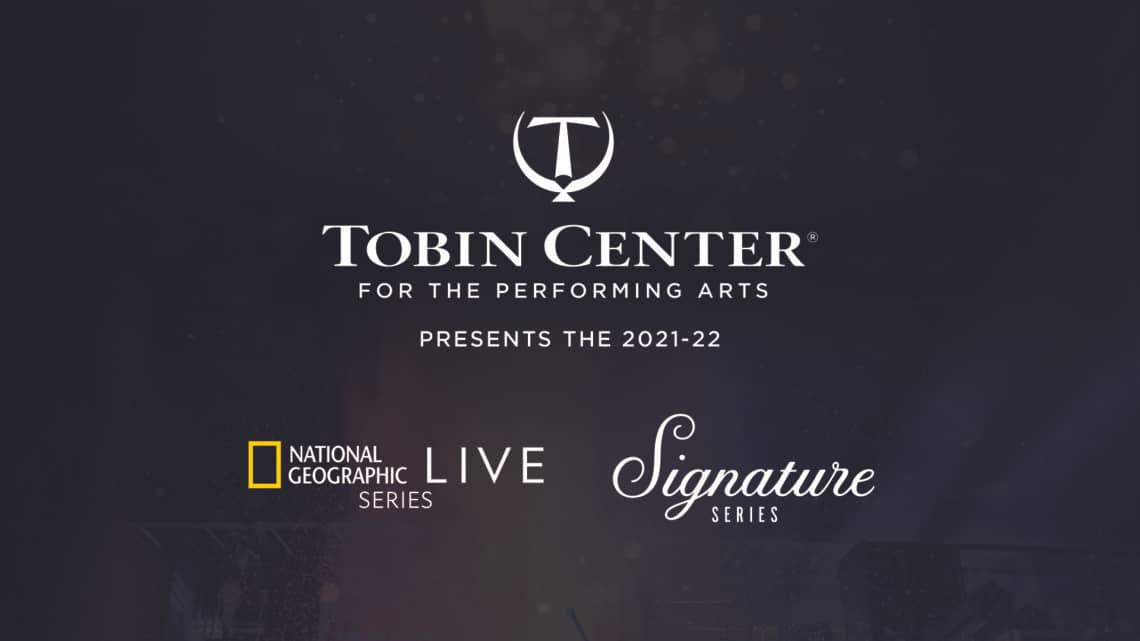 You are currently viewing The Tobin Center for the Performing Arts announces it 2021-22 Tobin Signature and National Geographic Live Series