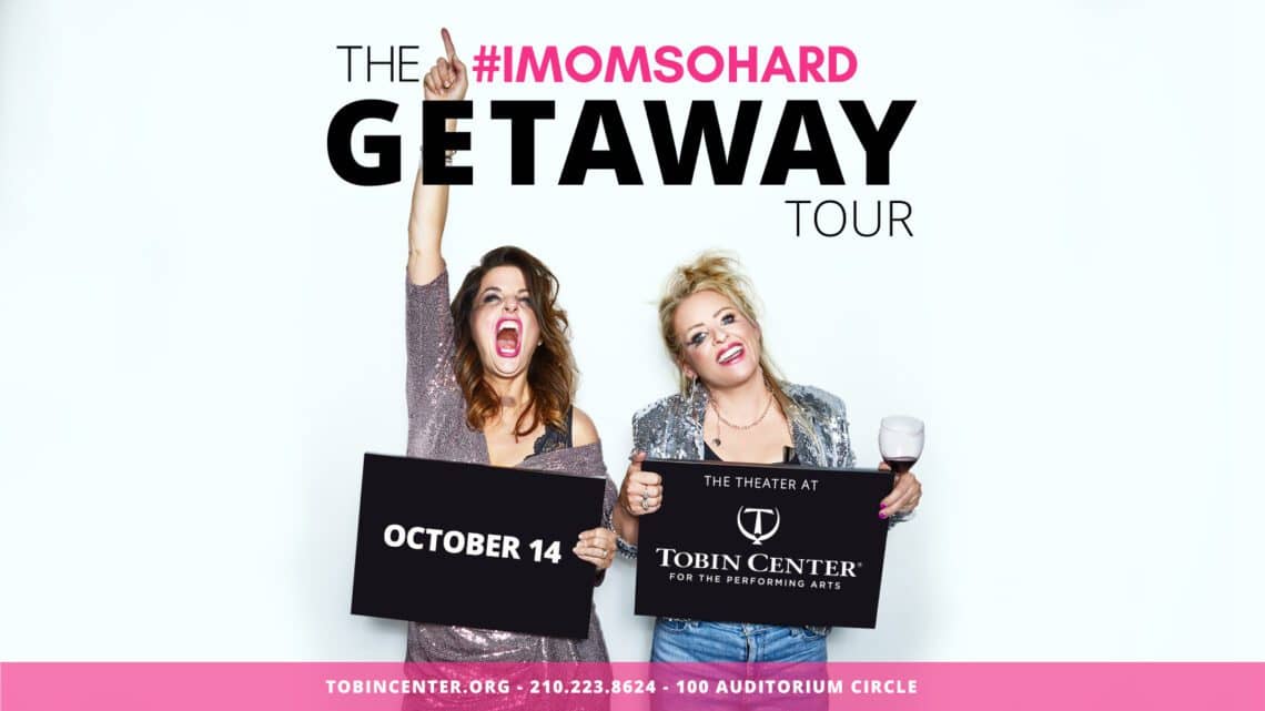 Read more about the article The Tobin Center for the Performing Arts presents #IMOMSOHARD – The Getaway Tour