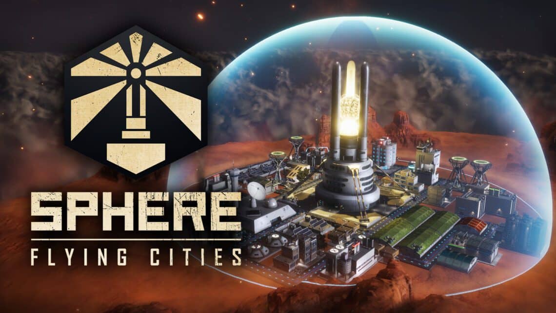 You are currently viewing Sci-Fi City-Builder Sphere – Flying Cities Unveiled From Publisher Assemble Entertainment