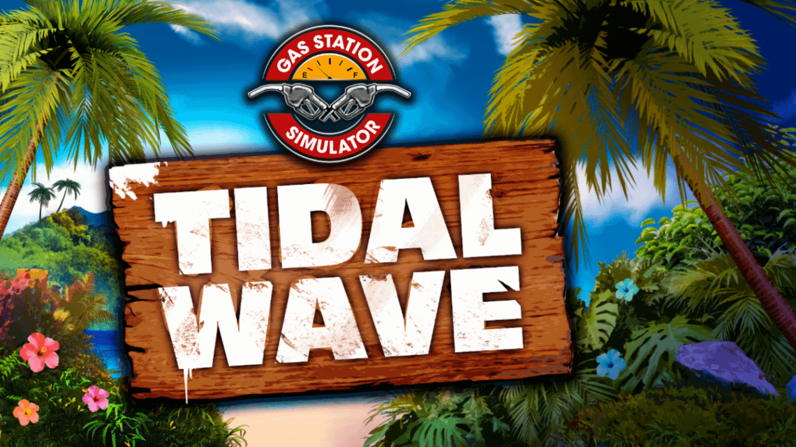 You are currently viewing Gas Station Simulator Vacations on a Tropical Isle in ‘Tidal Wave’ DLC March 21
