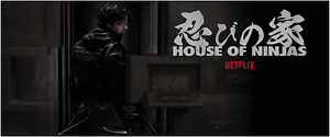 Read more about the article Trailer Debut for Netflix’s New Show “House of Ninjas”