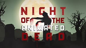 Read more about the article Night of the Animated Dead Coming Soon!
