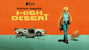 Read more about the article Apple’s new dark comedy “High Desert,” starring and executive produced by Academy Award-winner Patricia Arquette, debuts trailer ahead of May 17 global premiere on Apple TV+