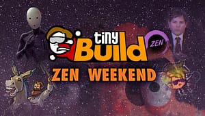 Read more about the article 🧡 tinyBuild launches ZEN, the weirdest livestream on the web alongside the most delicious playable teasers