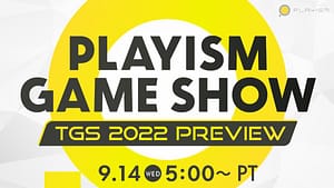 Read more about the article PLAYISM GAME SHOW – TGS 2022 Preview Features World Premieres Ahead of Tokyo Game Show Sept. 14