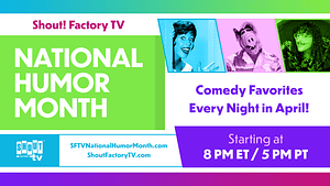 Read more about the article Shout! Factory TV Celebrates NATIONAL HUMOR MONTH 30 Days of 24/7 Comedy Programming Streaming April 1-30