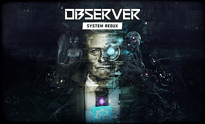 Read more about the article First Next-Gen Horror, Cyberpunk Thriller Observer: System Redux, Out Now On Xbox Series X and PC