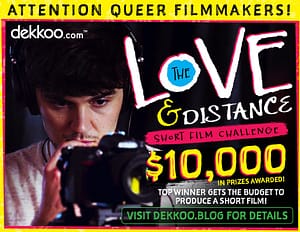 Read more about the article Dekkoo Launches One Week Short Film Challenge $10,000 in Cash Prizes to Ease Pandemic Hardships Open to Queer Shorts about “Love and Distance” One Jury Winner and Four Audience Favorites