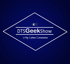 Read more about the article DTS GEEK Show Season 4 Ep 1 Premiere