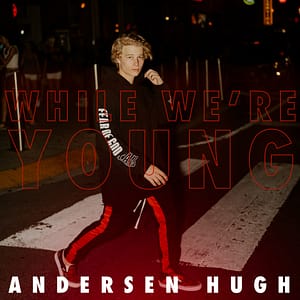 Read more about the article TEEN HEARTTHROB ANDERSEN HUGH CELEBRATES YOUTH CULTURE IN NEW SINGLE “WHILE WE’RE YOUNG” FROM UPCOMING EP “MANIFEST”