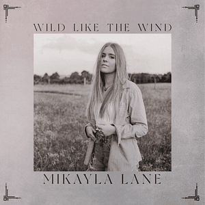 Read more about the article Breakout Country Recording Starlet MIKAYLA LANE Set to Release Telltale Tune “WILD LIKE THE WIND”