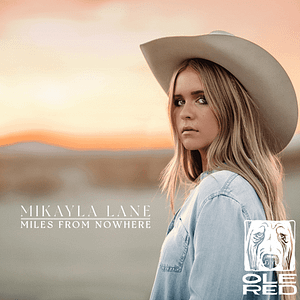 Read more about the article Today’s Traditional Country Trendsetter MIKAYLA LANE Releases Sophomore EP MILES FROM NOWHERE OUT TODAY!