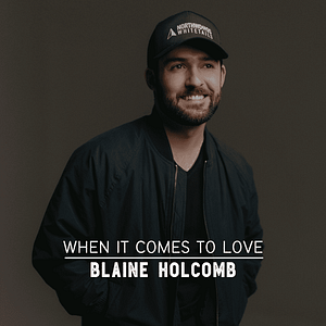 Read more about the article Get Your Summer Romance On With  Blaine Holcomb’s “When It Comes To Love”