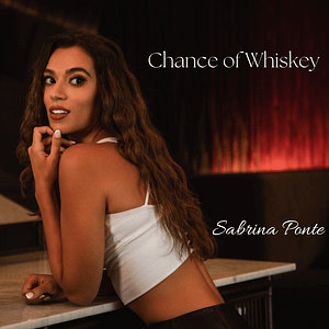 Read more about the article Sabrina Ponte’s New Single “Chance of Whiskey” Will Leave You Buzzed and Wanting More