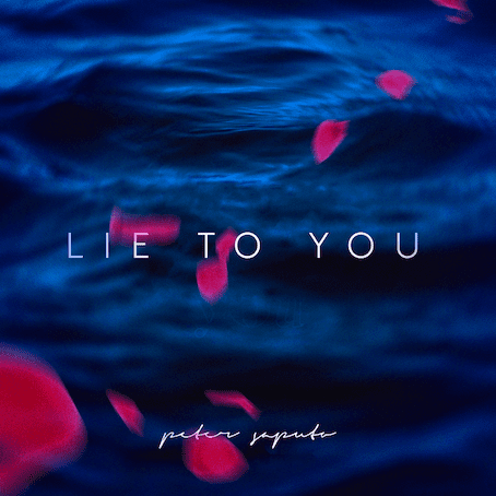 You are currently viewing Peter Saputo | ‘Lie to You’