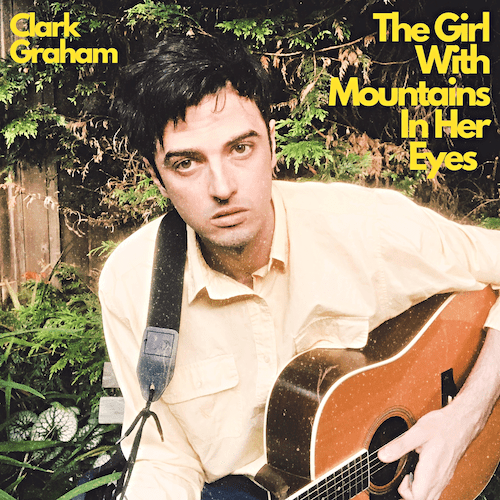 You are currently viewing VANCOUVER MUSICIAN CLARK GRAHAM RELEASES NEW SINGLE ‘THE GIRL WITH MOUNTAINS IN HER EYES’