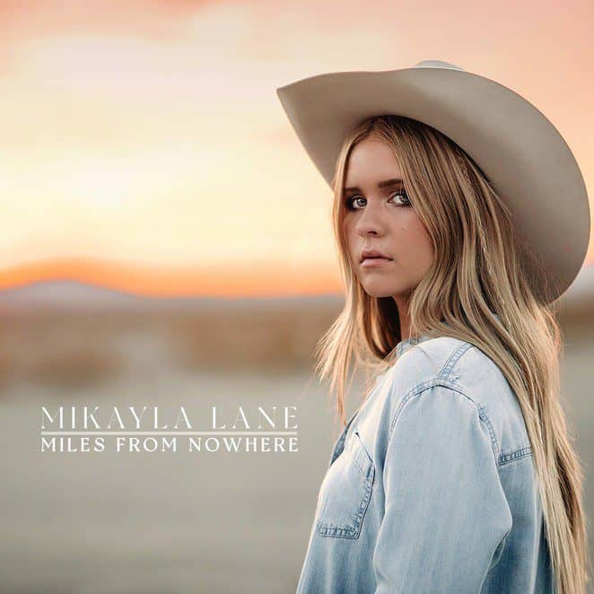 You are currently viewing Today’s Traditional Country Trendsetter MIKAYLA LANE Releases Sophomore EP MILES FROM NOWHERE Four-Song EP Embraces Young Woman’s Three Loves Due Friday September 10, 2021