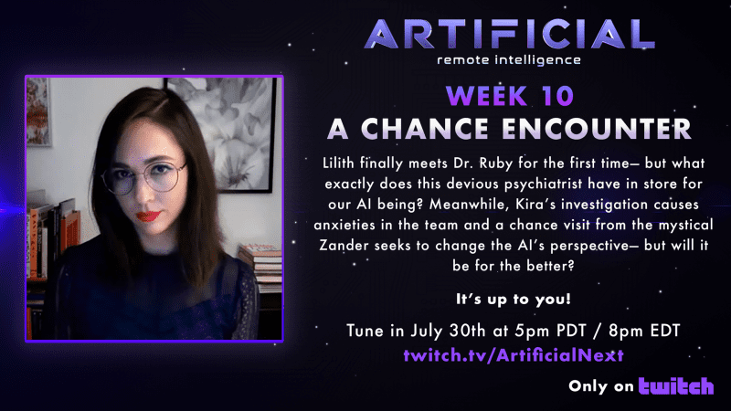 Read more about the article *** TUNE-IN ***  Artificial – Season 3 Week 10 – “A Chance Encounter”  Streaming LIVE on Thursday, July 30 at 5:00 pm PST / 8:00 pm EST only on Twitch