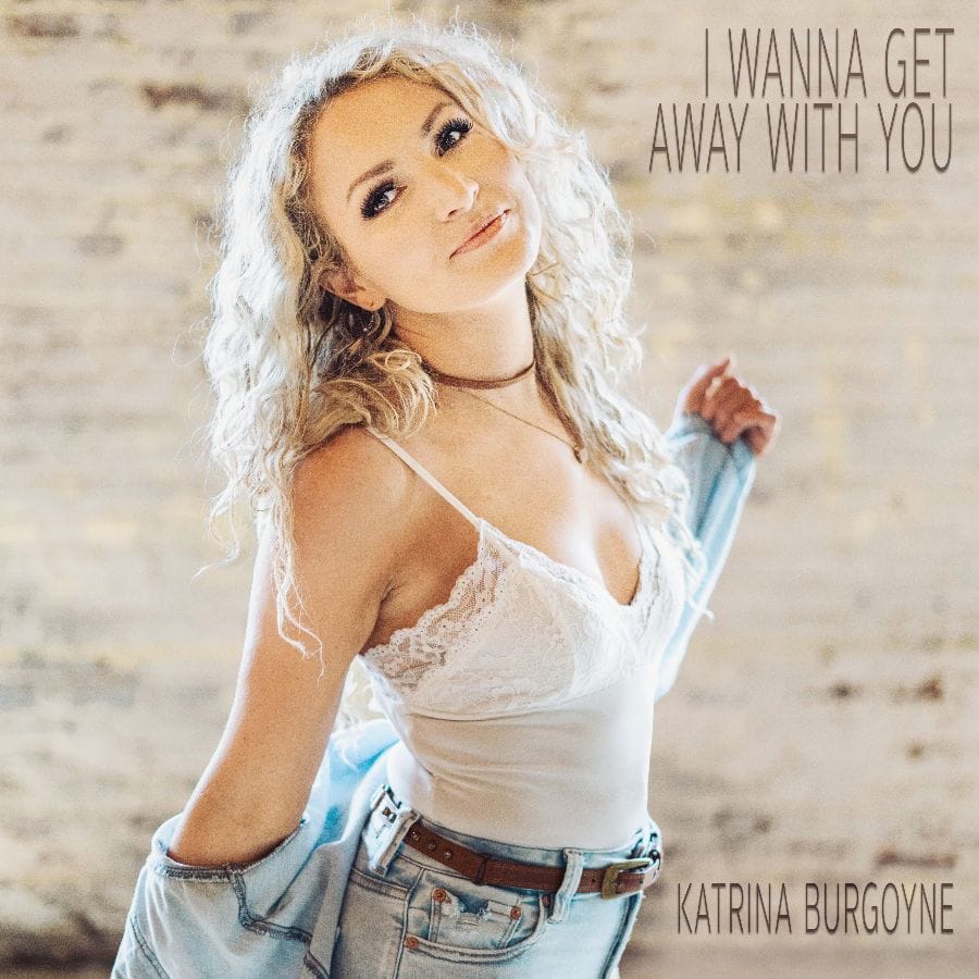 You are currently viewing Katrina Burgoyne Releases The Song Country Lover’s Summer Playlist, “I Wanna Get Away With You”