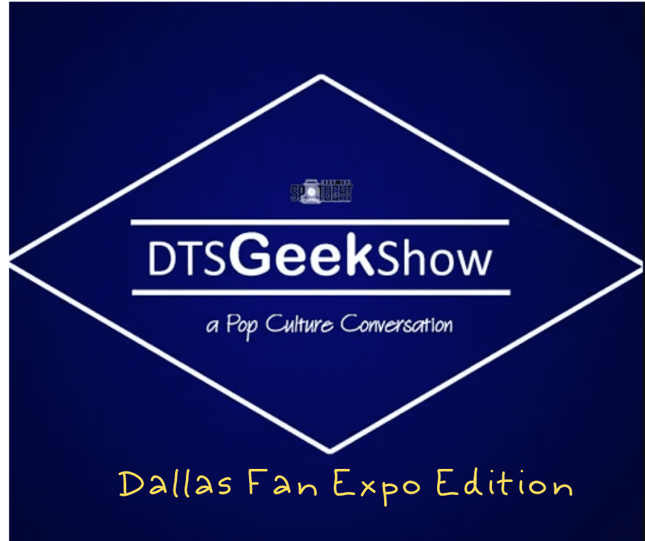 Read more about the article DTS GEEK Show Ep 7: Dallas Fan Expo Edition
