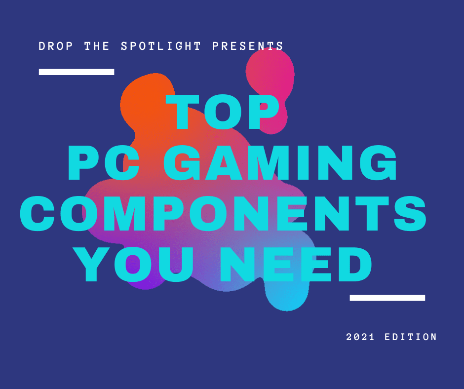 Read more about the article Top PC Gaming Components You Need 2021 Edition
