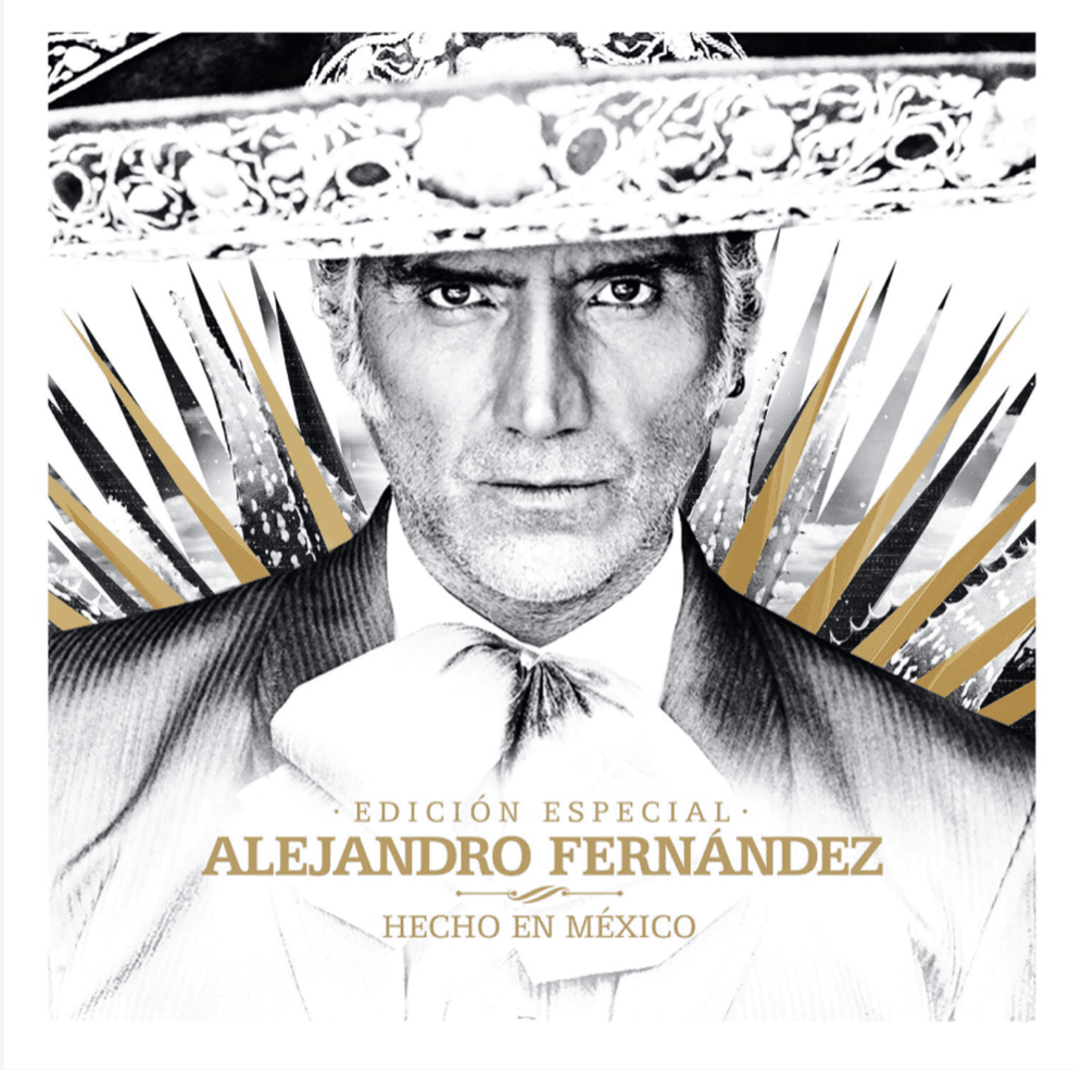 You are currently viewing ALEJANDRO FERNÁNDEZ PRESENTS “HECHO EN MÉXICO, SPECIAL EDITION” Includes His Latest Single, “NO LO BESES” (Mariachi Version)